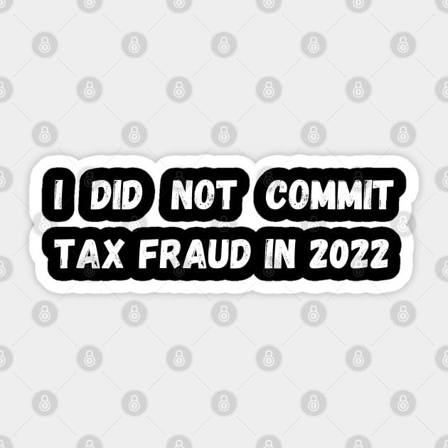 I did not commit tax fraud in 2022 Sticker by mdr design